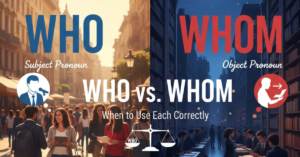 Who vs. Whom: When to Use Each Correctly
